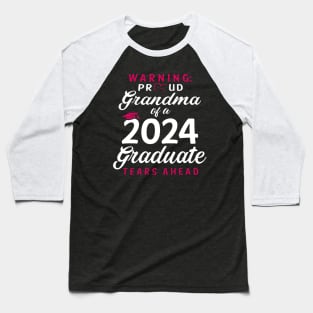 Warning Proud Grandma Of A 2024 Graduate Tears Ahead Baseball T-Shirt